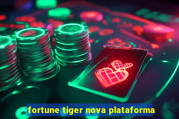 fortune tiger nova plataforma